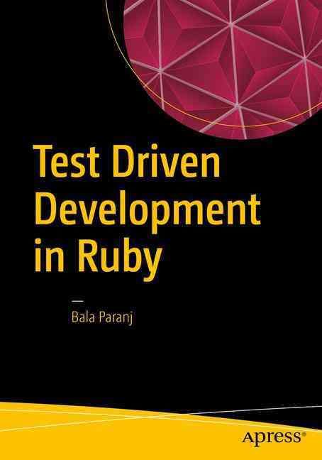 Test Driven Development in Ruby By Bala Paranj 9781484226377