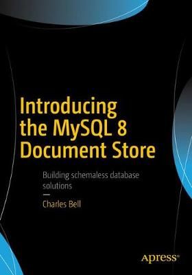 Introducing the MySQL 8 Document Store By Bell, Charles 9781484227244