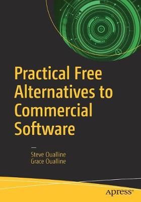Practical Free Alternatives to Commercial Software By Oualline, Steve