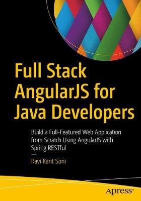 Full Stack AngularJS for Java Developers : Build a Full-Featured Web Application from Scratch Using AngularJS with Spring RESTful