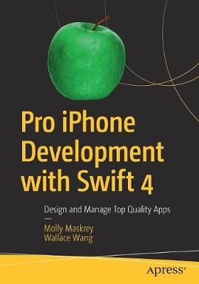 Pro iPhone Development With Swift 4 By Wally Wang, Molly Maskrey