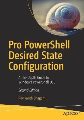 Pro PowerShell Desired State Configuration : An In-Depth Guide to Windows PowerShell DSC