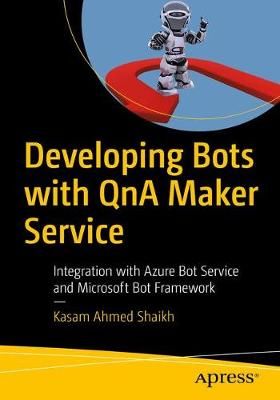 Developing Bots With QnA Maker Service By Kasam Shaikh 9781484241844
