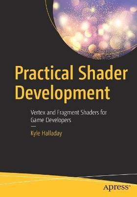 Practical Shader Development By Kyle Halladay 9781484244562