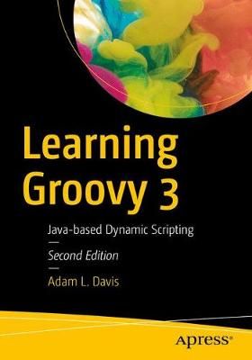 Learning Groovy 3 By Adam L. Davis 9781484250570 (Paperback)