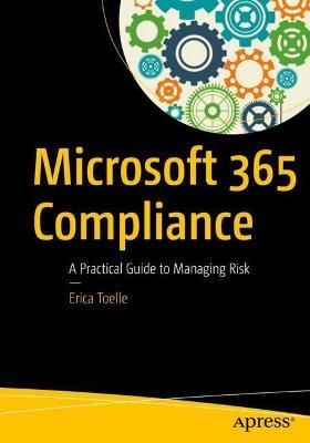 Microsoft 365 Compliance By Erica Toelle 9781484257777 (Paperback)