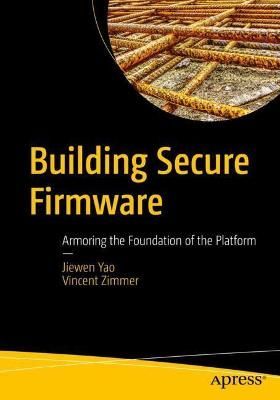 Building Secure Firmware By Jiewen Yao, Vincent Zimmer 9781484261057