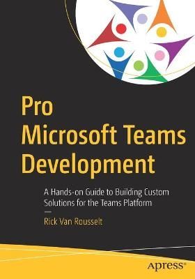Pro Microsoft Teams Development By Rick Van Rousselt 9781484263631