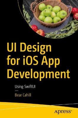 UI Design for iOS App Development By Bear Cahill 9781484264485