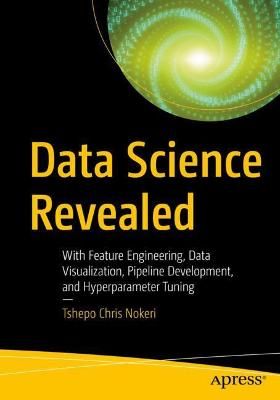 Data Science Revealed By Tshepo Chris Nokeri 9781484268698 (Paperback)