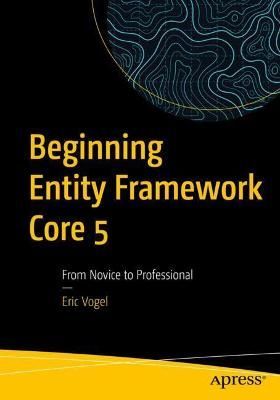 Beginning Entity Framework Core 5 By Eric Vogel 9781484268810