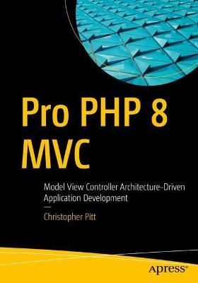 Pro PHP 8 MVC By Christopher Pitt 9781484269565 (Paperback)