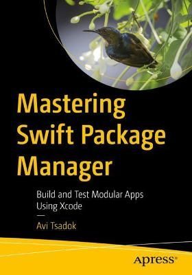 Mastering Swift Package Manager By Avi Tsadok 9781484270486