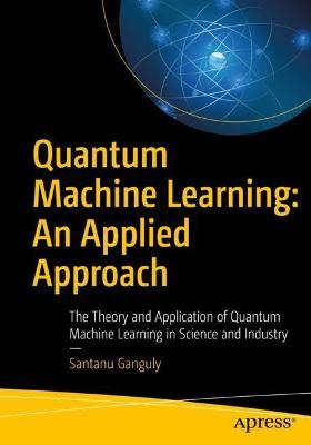 Quantum Machine Learning By Santanu Ganguly 9781484270974 (Paperback)