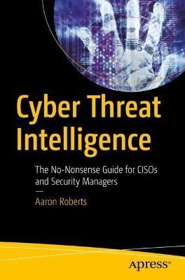 Cyber Threat Intelligence By Aaron Roberts 9781484272190 (Paperback)
