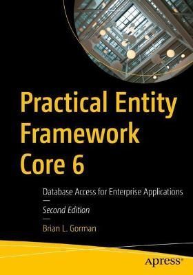 Practical Entity Framework Core 6 By Brian L. Gorman 9781484273005
