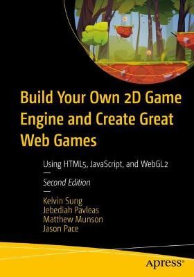 Build Your Own 2D Game Engine and Create Great Web Games 9781484273760