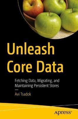 Unleash Core Data By Avi Tsadok 9781484282106 (Paperback)