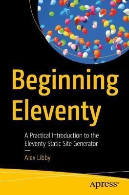 Beginning Eleventy By Alex Libby 9781484283141 (Paperback)