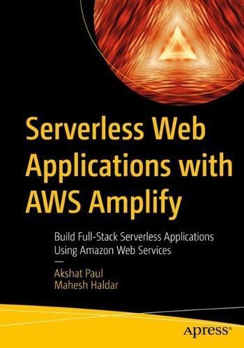 Serverless Web Applications With AWS Amplify 9781484287064 (Paperback)