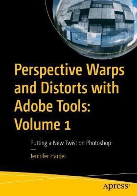 Perspective Warps and Distorts With Adobe Tools. Volume 1 Putting a New Twist on Photoshop