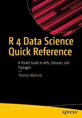 R 4 Data Science Quick Reference By Thomas Mailund 9781484287798