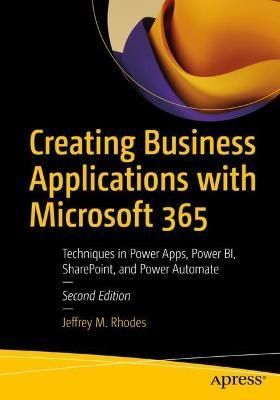 Creating Business Applications With Microsoft 365 By Jeffrey M. Rhodes