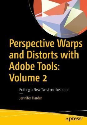 Perspective Warps and Distorts With Adobe Tools. Volume 2 Putting a New Twist on Illustrator