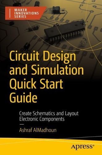 Circuit Design and Simulation Quick Start Guide By Ashraf AlMadhoun