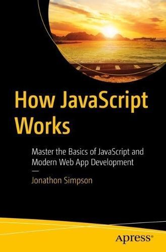 How JavaScript Works By Jonathon Simpson 9781484297377 (Paperback)
