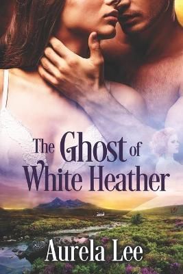The Ghost of White Heather By Aurela Lee 9781487433314 (Paperback)