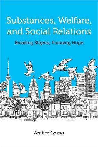 Substances, Welfare, and Social Relations By Amber Gazso 9781487547530