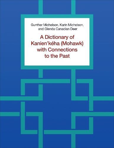 A Dictionary of Kanien'kéha (Mohawk) With Connections to the Past