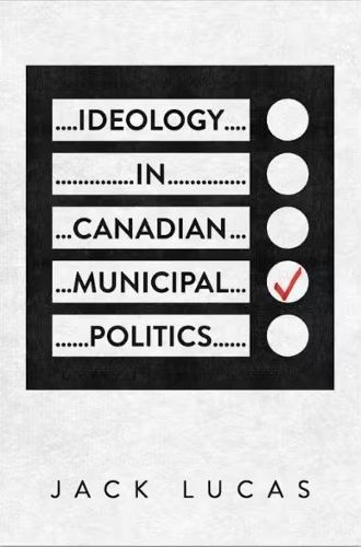 Ideology in Canadian Municipal Politics By Jack Lucas 9781487553692