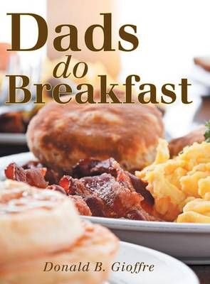 Dads Do Breakfast By Donald B Gioffre 9781489700902 (Hardback)