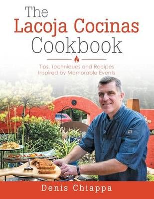 The Lacoja Cocinas Cookbook By Denis Chiappa 9781489705471 (Paperback)