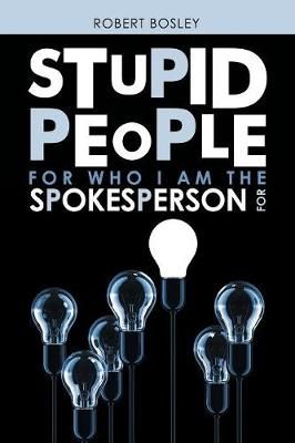 Stupid People for Who I Am the Spokesperson For By Bosley (Paperback)