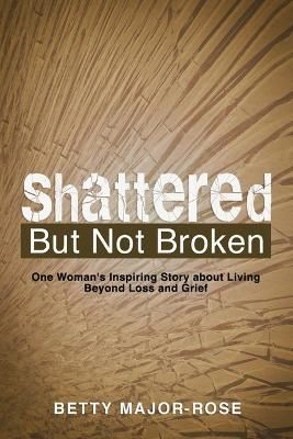Shattered but Not Broken By Major-Rose 9781489740731 (Paperback)