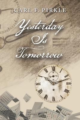 Yesterday Is Tomorrow By Carl F Pirkle 9781489746382 (Paperback)