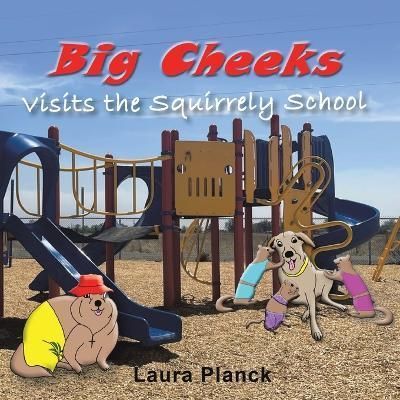 Big Cheeks Visits the Squirrely School By Laura Planck 9781489746689