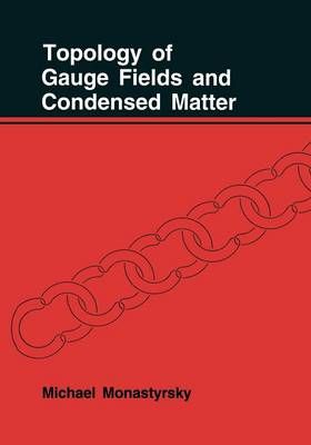 Topology of Gauge Fields and Condensed Matter By Monastyrsky, M.