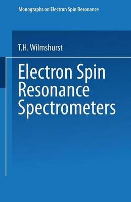 Electron Spin Resonance Spectrometers By T. H. Wilmhurst 9781489955999