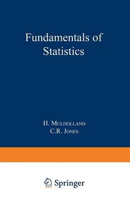 Fundamentals of Statistics By H. Mulholland, C. R. Jones 9781489962409