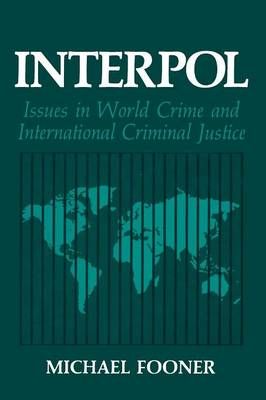 Interpol: Issues in World Crime and International Criminal Justice