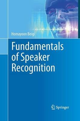 Fundamentals of Speaker Recognition By Homayoon Beigi 9781489979223