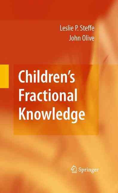 Children's Fractional Knowledge By Leslie P. Steffe, John Olive