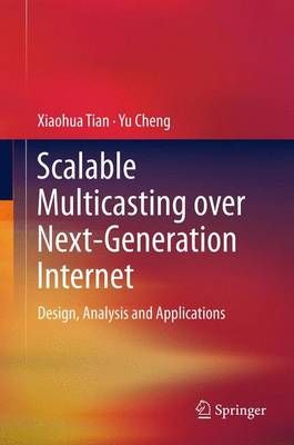 Scalable Multicasting Over Next-Generation Internet 9781489995278