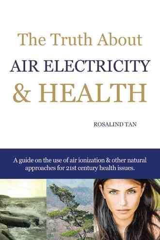 The Truth About Air Electricity & Health By Rosalind Tan 9781490700601