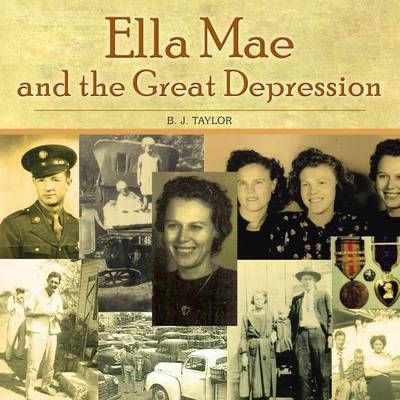 Ella Mae and the Great Depression By B J Taylor 9781490710167