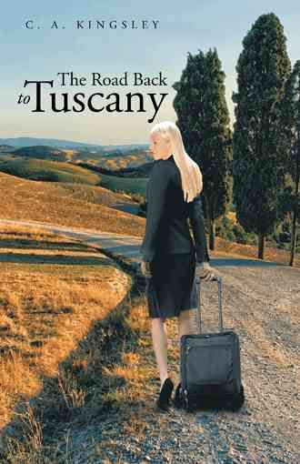 The Road Back to Tuscany By Kingsley, C. a. 9781490712475 (Hardback)